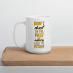 Don't Dwell on the Past - Motivational Quote, Inspirational Mug